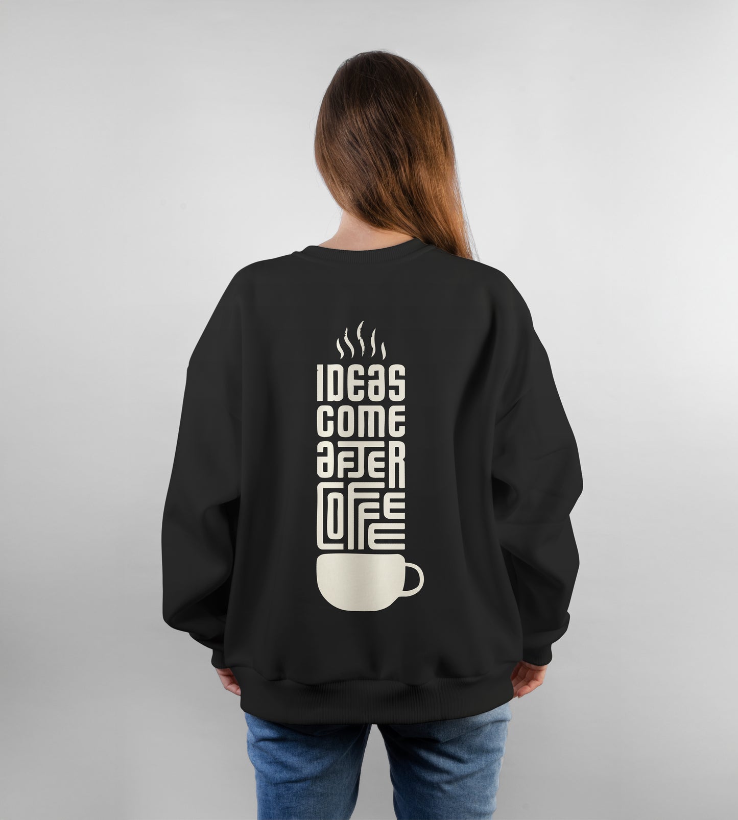 Ideas Come After Coffee Sweatshirts